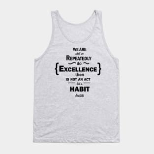 We are what we repeatedle do. excelence then is not an act but a habit Tank Top